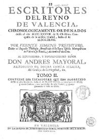 Escritores del Reyno de Valencia : chronologicamente ordenados desde el año MCCXXXVIII de la christiana conquista de la misma ciudad hasta el de MDCCXLVIII. Tomo II