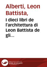 I dieci libri de l'architettura di Leon Battista de gli Alberti fiorentino ...