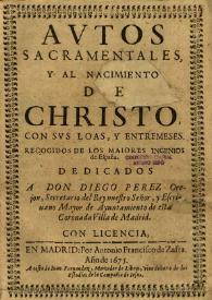 Autos sacramentales y al nacimiento de Christo con svs loas, entremeses