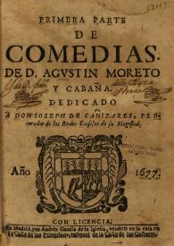 Primera parte de comedias de Don Agustín Moreto y Cabaña