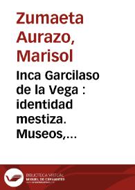 Inca Garcilaso de la Vega : identidad mestiza. Museos, casas, colecciones y legado en Cusco-Perú y Montilla-España