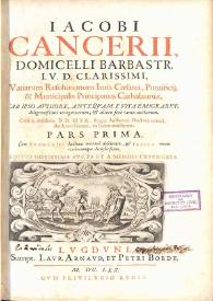 Iacobi Cancerii ... Variarum resolutionum iuris caesarei, pontificij & municipalis principatus Cathaloniae ...: cum svmmariis hactenus maximè...