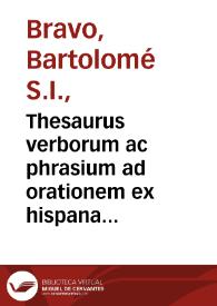 Thesaurus verborum ac phrasium ad orationem ex hispana latinam efficiendam, & ornandam plurimis locis hac editione auctus, & locupletatus