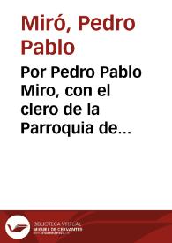 Por Pedro Pablo Miro, con el clero de la Parroquia de San Miguel de Valencia, sobre la anulacion del testamento de Madalena Mirò