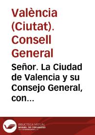 Señor. La Ciudad de Valencia y su Consejo General, con vista de los clamores del Pueblo ... por la exaccion del drecho del General de Corte,...