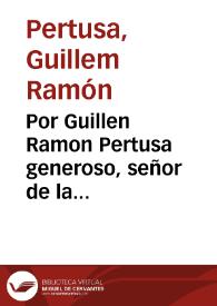 Por Guillen Ramon Pertusa generoso, señor de la Baronia de Benimuslem, y lugar de Mulata. Con el Procurador fiscal, y Patrimonial Real, Sindico de la Villa de Alcira, y Azequia Real de la misma