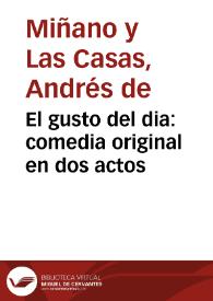 El gusto del dia : comedia original en dos actos