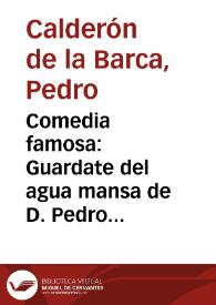 Comedia famosa : Guardate del agua mansa de D. Pedro Calderon de la Barca