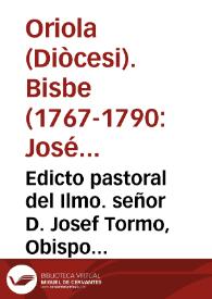 Edicto pastoral del Ilmo. señor D. Josef Tormo, Obispo de Orihuela : sobre la devida [sic] veneracion à los templos, y providencias para los grandes abusos que en ellos se experimentan