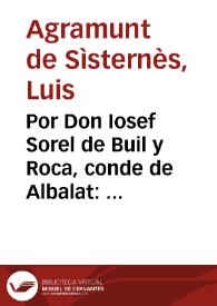 Por Don Iosef Sorel de Buil y Roca, conde de Albalat : Fundase la justificacion del Fuero 2 de las Cortes del año 1645 que dispone, que las...