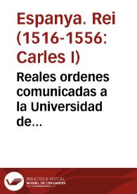 Reales ordenes comunicadas a la Universidad de Valencia, y mandadas imprimir por el Real, y Supremo Consejo de Castilla