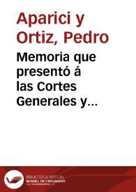 Memoria que presentó á las Cortes Generales y Extraordinarias D. Pedro Aparici y Ortiz, diputado por la Provincia de Valencia, y leyó en las...