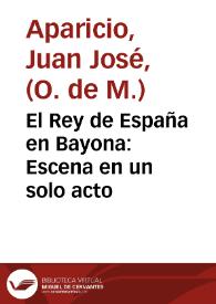 El Rey de España en Bayona : Escena en un solo acto