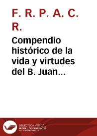 Compendio histórico de la vida y virtudes del B. Juan de Ribera, Obispo de Badajoz, Arzobispo de Valencia ...