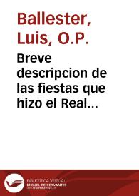 Breve descripcion de las fiestas que hizo el Real Convento de Predicadores de Valencia, en la beatificacion del B. Juan de Ribera, y sermon que...