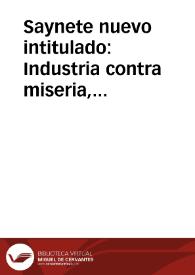 Saynete nuevo intitulado : Industria contra miseria, el chispero : para diez personas