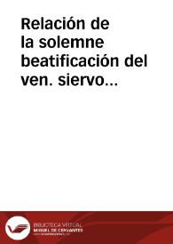 Relación de la solemne beatificación del ven. siervo de Dios Juan de Ribera, Patriarca de Antioquía, Arzobispo y Virrey de Valencia, celebrada con...