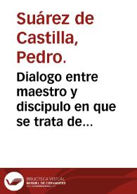 Dialogo entre maestro y discipulo en que se trata de la purissima Concepcion de ... la Virgen Maria ... : con la declaracion de lo tocante al misterio