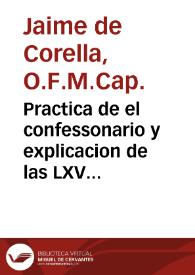 Practica de el confessonario y explicacion de las LXV proposiciones condenadas por ... Inocencio XI : su materia, los casos mas selectos de la...