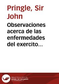 Observaciones acerca de las enfermedades del exercito en los campos y las guarniciones : con las Memorias sobre las sustancias septicas y...