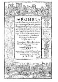 Primera parte de la Coronica general de toda España y especialmente del reyno de Valencia: donde se tratan los extraños acaescimientos que del...