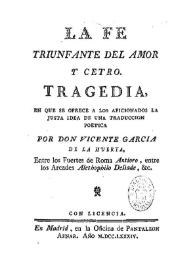 La fe triunfante del amor y cetro : tragedia, en que se ofrece a los aficionados la justa idea de una traducción poética