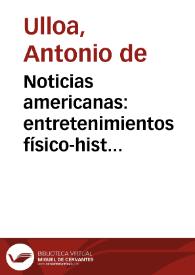 Noticias americanas : entretenimientos físico-históricos sobre la América meridional, y la septentrional oriental: comparacion general de los...