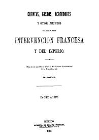 Cuentas, gastos, acreedores y otros asuntos del tiempo de la intervención francesa y del imperio. De 1861 a 1867