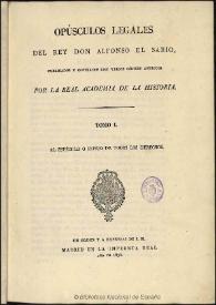 Opúsculos legales del Rey Don Alfonso el Sabio. Tomo I