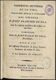 Compendio histórico de la vida, caracter moral y literario del celebre P. Josef Francisco de Isla : con la noticia analítica de todos sus escritos