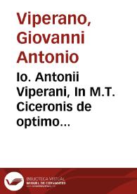 Io. Antonii Viperani, In M.T. Ciceronis de optimo genere oratorum, commentarius