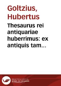 Thesaurus rei antiquariae huberrimus : ex antiquis tam numismatum quam marmorum inscriptionibus ... conquisitus ac descriptus, & in locos communes distributus