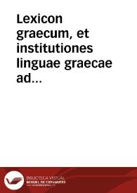 Lexicon graecum, et institutiones linguae graecae ad sacri apparatus instructionem
