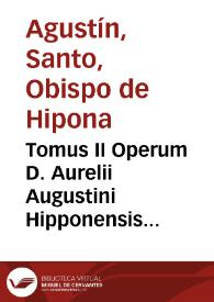 Tomus II Operum D. Aurelii Augustini Hipponensis Episcopi : complectens Epistolas