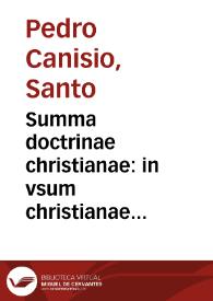 Summa doctrinae christianae : in vsum christianae pueritiae per quaestiones recens conscripta et nunc denuò edita...