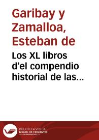 Los XL libros d'el compendio historial de las chronicas y vniuersal historia de todos los reynos de España
