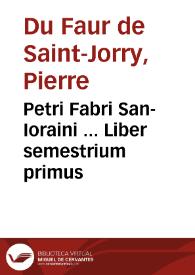 Petri Fabri San-Ioraini ... Liber semestrium primus