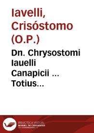 Dn. Chrysostomi Iauelli Canapicii ... Totius rationalis, naturalis, diuinae ac moralis philosophiae compendium, innumeris ferè locis castigatum, & in duos tomos digestum... ; tomus primus...