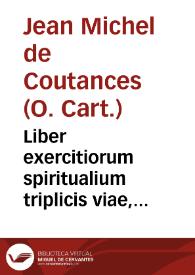 Liber exercitiorum spiritualium triplicis viae, purgatiuae, scilicet, illuminatiuae, et unitiuae