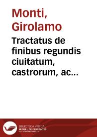 Tractatus de finibus regundis ciuitatum, castrorum, ac praediorum, tam vrbanorum, quàm rusticorum, & pro dirimendis iuréque iudicandis eorum...
