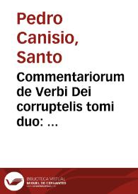 Commentariorum de Verbi Dei corruptelis tomi duo : prior de venerando Christi Domini praecursore Ioanne Baptista ... nunc primum redacti editio