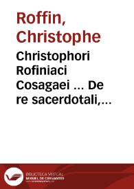 Christophori Rofiniaci Cosagaei ... De re sacerdotali, seu pontificia quatuor libris exarata commentatio...