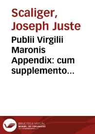 Publii Virgilii Maronis Appendix : cum supplemento multorum antehac nunquam excusorum Poematum veterum poetarum