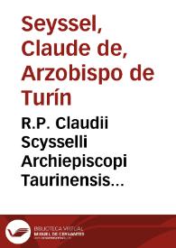 R.P. Claudii Scysselli Archiepiscopi Taurinensis Aduersus errores et sectam Valdensium disputationes per quam eruditae ac piae