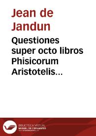 Questiones super octo libros Phisicorum Aristotelis necnon super libros De caelo et mundo...