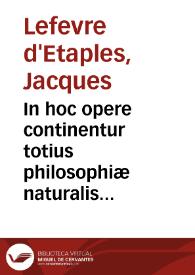 In hoc opere continentur totius philosophiæ naturalis paraphrases
