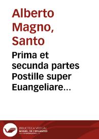 Prima et secunda partes Postille super Euangeliare Luce Uenerabilis ... Alberti Magni...