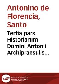 Tertia pars Historiarum Domini Antonii Archipraesulis Florentini...