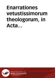 Enarrationes vetustissimorum theologorum, in Acta quidem Apostolorum & in omnes D. Pauli ac Catholicas epistolas ab Oecumenio in Apocalypsim uerò