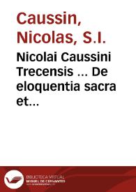 Nicolai Caussini Trecensis ... De eloquentia sacra et humana, libri XVI